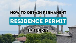 Securing Permanent Residency in Turkey