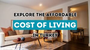 Discovering How Foreigners Can Benefit from Turkey’s Low Cost of Living