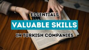 Key Competencies and Qualifications Treasured by Businesses in Turkey