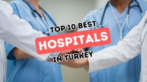 An All-Encompassing Overview of Premier Healthcare Facilities in Turkey