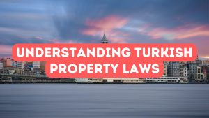 Understanding Turkish Property Laws