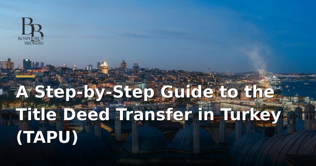 a-step-by-step-guide-to-the-title-deed-tapu-transfer-in-turkey