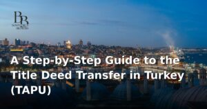 a-step-by-step-guide-to-the-title-deed-tapu-transfer-in-turkey